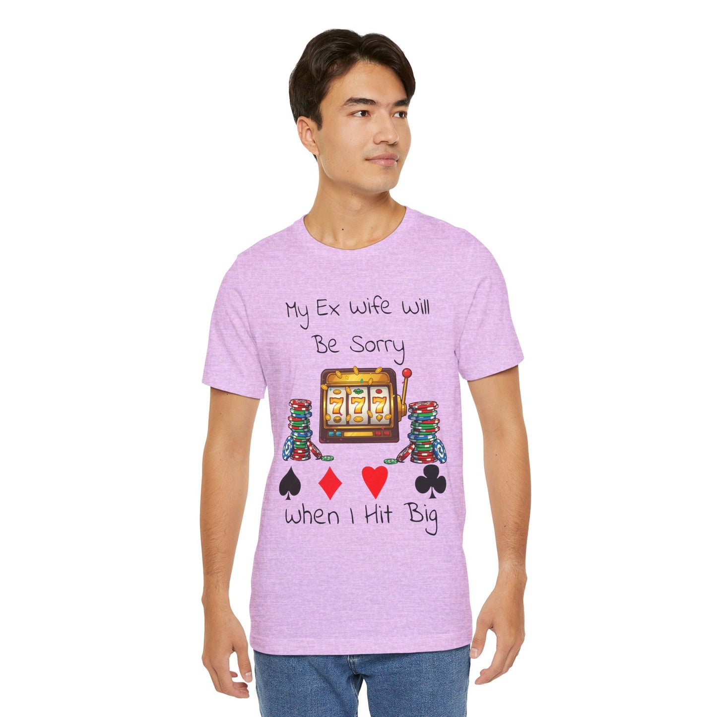 Funny Casino Tee: My Ex Wife Will Be Sorry When I Hit Big, Gambling Shirt, Gift for Poker Lovers, Adult Humor Apparel, Unique Birthday Gift - SatireMerch
