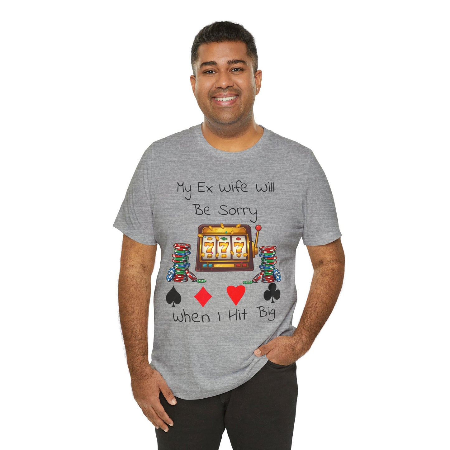 Funny Casino Tee: My Ex Wife Will Be Sorry When I Hit Big, Gambling Shirt, Gift for Poker Lovers, Adult Humor Apparel, Unique Birthday Gift - SatireMerch