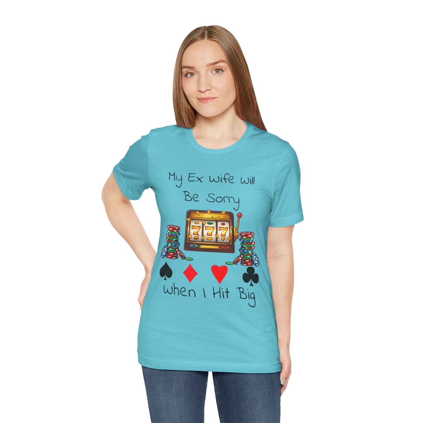 Funny Casino Tee: My Ex Wife Will Be Sorry When I Hit Big, Gambling Shirt, Gift for Poker Lovers, Adult Humor Apparel, Unique Birthday Gift - SatireMerch