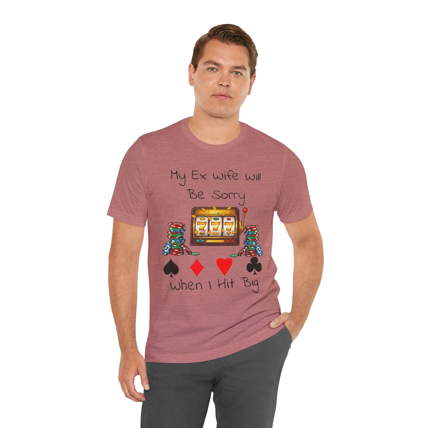 Funny Casino Tee: My Ex Wife Will Be Sorry When I Hit Big, Gambling Shirt, Gift for Poker Lovers, Adult Humor Apparel, Unique Birthday Gift - SatireMerch