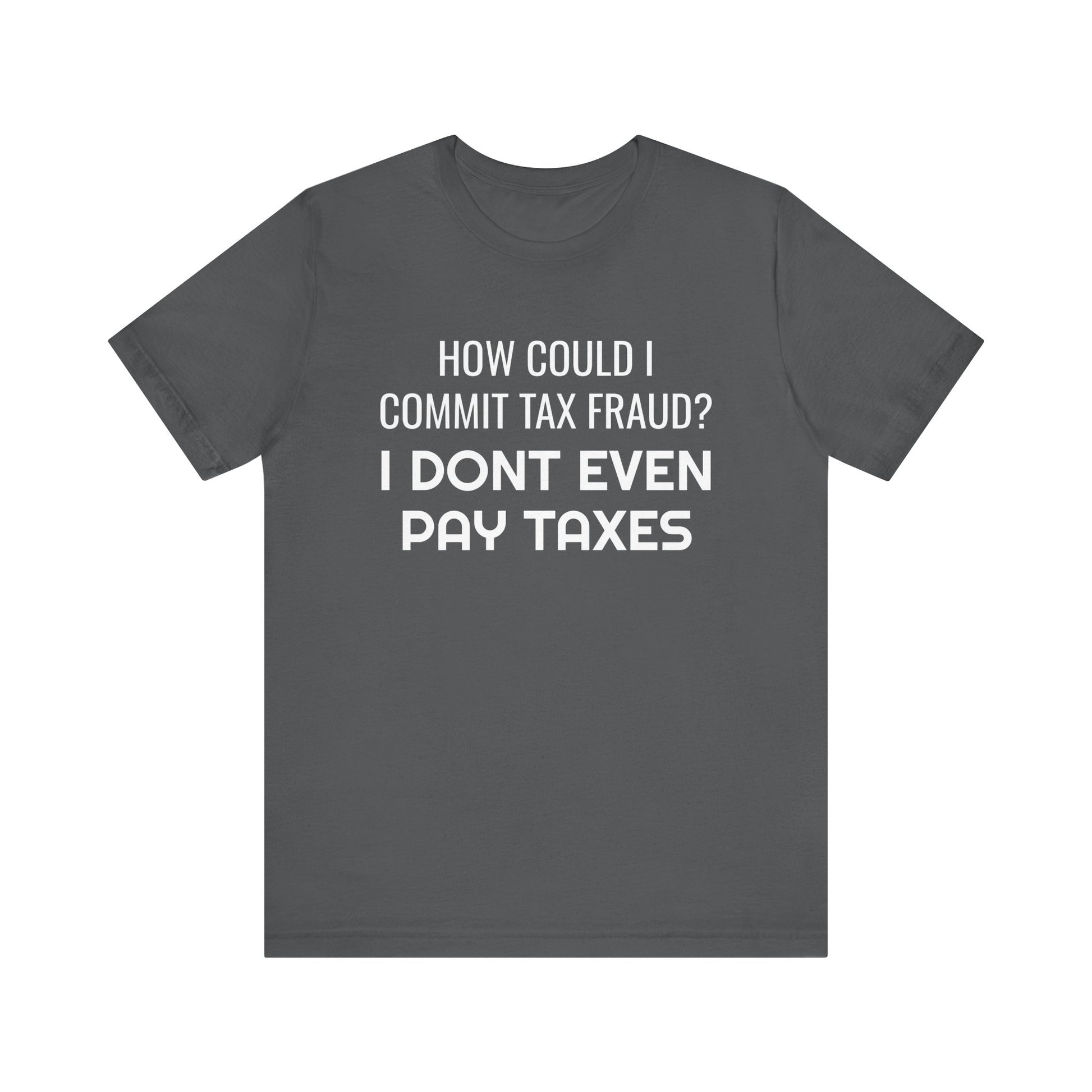 Tax Fraud T-Shirt - SatireMerch