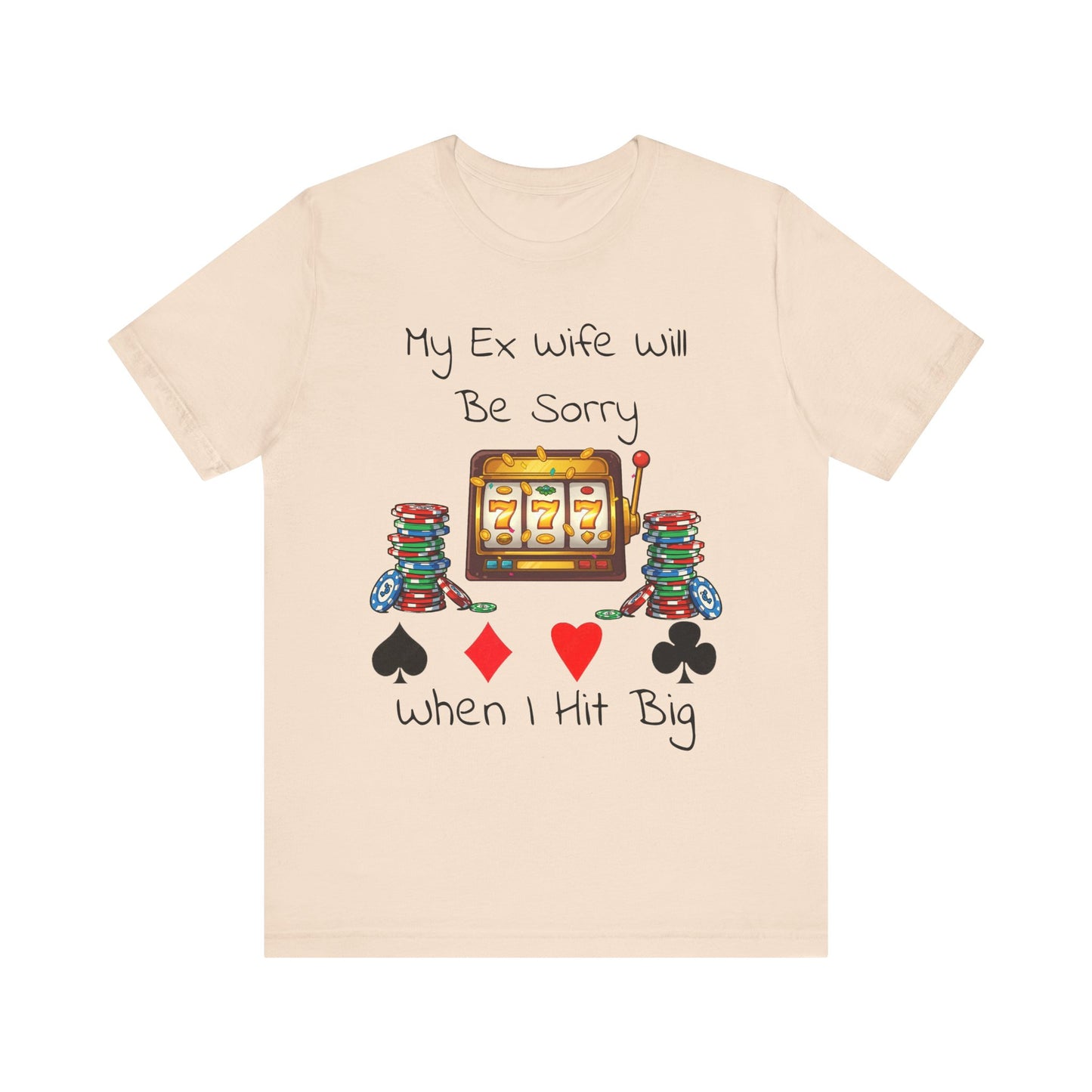 Funny Casino Tee: My Ex Wife Will Be Sorry When I Hit Big, Gambling Shirt, Gift for Poker Lovers, Adult Humor Apparel, Unique Birthday Gift - SatireMerch