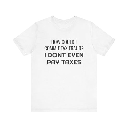 Tax Fraud T-Shirt - SatireMerch