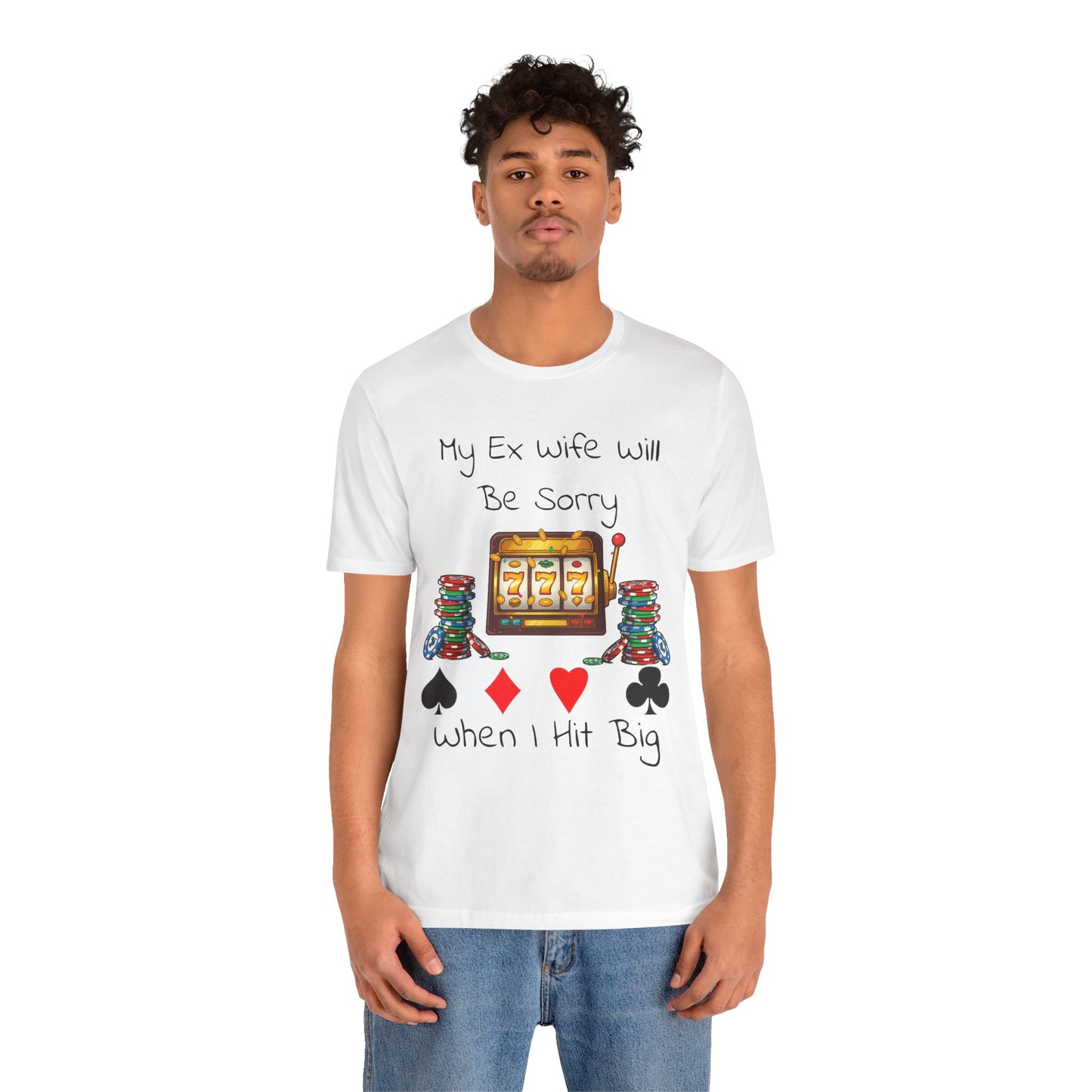 Funny Casino Tee: My Ex Wife Will Be Sorry When I Hit Big, Gambling Shirt, Gift for Poker Lovers, Adult Humor Apparel, Unique Birthday Gift - SatireMerch